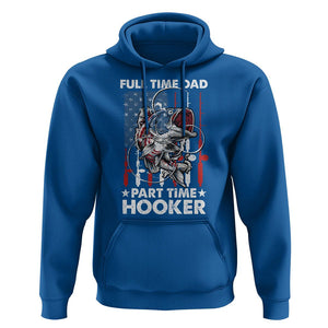 Funny Dad Fishing Hoodie Full Time Dad Part Time Hooker Fisher Father's Day TS09 Royal Blue Print Your Wear