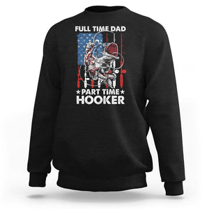Funny Dad Fishing Sweatshirt Full Time Dad Part Time Hooker Fisher Father's Day TS09 Black Print Your Wear