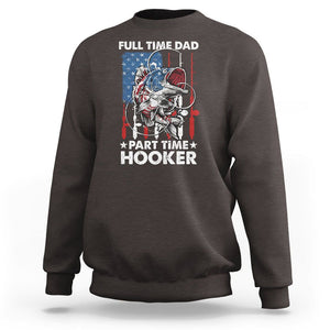 Funny Dad Fishing Sweatshirt Full Time Dad Part Time Hooker Fisher Father's Day TS09 Dark Chocolate Print Your Wear