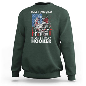 Funny Dad Fishing Sweatshirt Full Time Dad Part Time Hooker Fisher Father's Day TS09 Dark Forest Green Print Your Wear