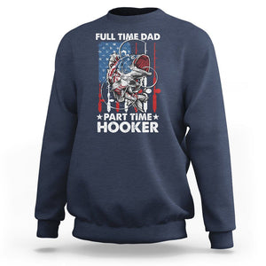 Funny Dad Fishing Sweatshirt Full Time Dad Part Time Hooker Fisher Father's Day TS09 Navy Print Your Wear