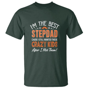 Father's Day T Shirt I'm The Best Step Dad Cause I Still Wanted These Crazy Kids After I Met Them TS09 Dark Forest Green Print Your Wear