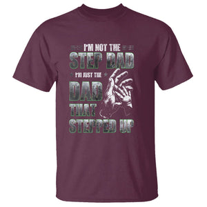 Father's Day T Shirt I'm Not The Stepdad I'm The Dad That Stepped Up TS09 Maroon Print Your Wear