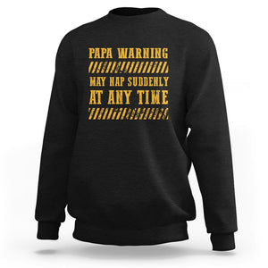 Funny Papa Warning Sweatshirt May Nap Suddenly At Any Time Father's Day TS09 Black Print Your Wear