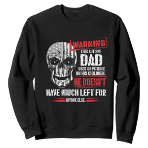 Autism Awareness Sweatshirt Warning This Autism Dad Uses His Patience On His Children Father's Day TS09 Black Print Your Wear
