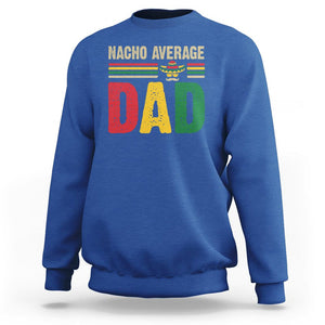 Nacho Average Dad Mexican Father's Day Sweatshirt TS09 Royal Blue Print Your Wear