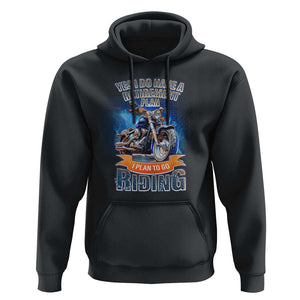 Retirement Plan Motorcycle Lover Hoodie I Plan To Go Riding Rider TS09 Black Print Your Wear