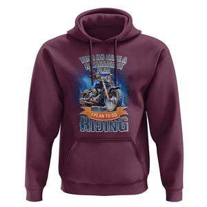Retirement Plan Motorcycle Lover Hoodie I Plan To Go Riding Rider TS09 Maroon Print Your Wear