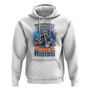 Retirement Plan Motorcycle Lover Hoodie I Plan To Go Riding Rider TS09 White Print Your Wear