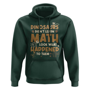 Funny Math Teacher Hoodie Dinosaurs Didn't Learn Math TS09 Dark Forest Green Print Your Wear