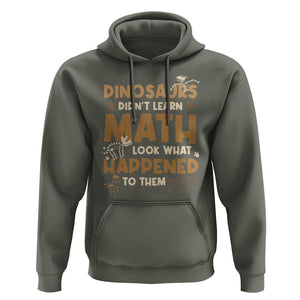 Funny Math Teacher Hoodie Dinosaurs Didn't Learn Math TS09 Military Green Print Your Wear