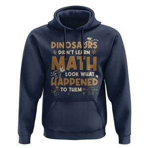 Funny Math Teacher Hoodie Dinosaurs Didn't Learn Math TS09 Navy Print Your Wear