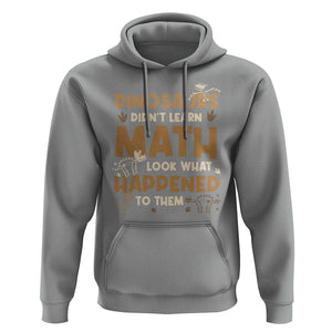 Funny Math Teacher Hoodie Dinosaurs Didn't Learn Math TS09 Sport Gray Print Your Wear