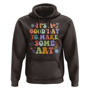 Art Teacher Hoodie It's A Good Day To Make Some Art TS09 Dark Chocolate Print Your Wear