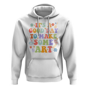 Art Teacher Hoodie It's A Good Day To Make Some Art TS09 White Print Your Wear