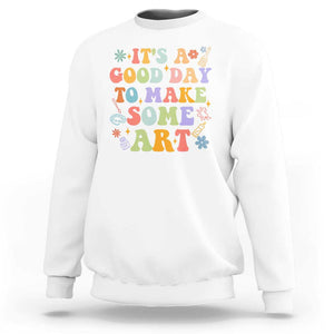 Art Teacher Sweatshirt It's A Good Day To Make Some Art TS09 White Print Your Wear