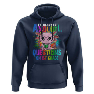 Funny I'm Ready To Axolotl Questions In 1st Grade Hoodie TS09 Navy Print Your Wear