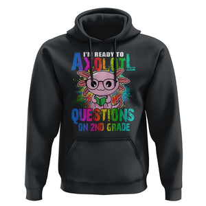 Funny I'm Ready To Axolotl Questions In 2nd Grade Hoodie TS09 Black Print Your Wear