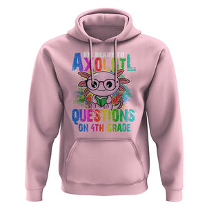 Funny I'm Ready To Axolotl Questions In 4th Grade Hoodie TS09 Light Pink Print Your Wear
