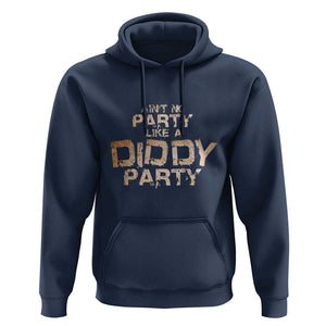 Ain't No Party Like A Diddy Party Hoodie TS09 Navy Print Your Wear