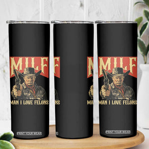 Funny Cowboy Trump Skinny Tumbler MILF Man I Love Felon Outlaw TS09 Print Your Wear