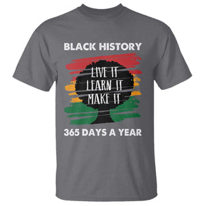 Black History Inspirational T Shirt Live It Learn It Make It TS09 Charcoal Print Your Wear