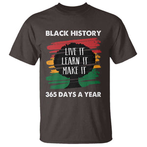 Black History Inspirational T Shirt Live It Learn It Make It TS09 Dark Chocolate Print Your Wear