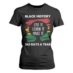 Black History Inspirational T Shirt For Women Live It Learn It Make It TS09 Black Print Your Wear