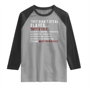 Black History Raglan Shirt They Didn't Steal Slaves They Stolen And Made Them Slaves TS09 Sport Gray Black Print Your Wear