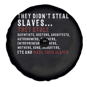 Black History Spare Tire Cover They Didn't Steal Slaves They Stolen And Made Them Slaves TS09 Print Your Wear