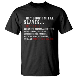 Black History T Shirt They Didn't Steal Slaves They Stolen And Made Them Slaves TS09 Black Print Your Wear