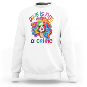 Drag Queen Sweatshirt Drag Is Not A Crime LGBTQ Pride TS09 White Printyourwear