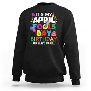 It's My April Fool's Day Birthday And That's No Joke Sweatshirt TS09 Black Printyourwear