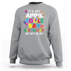 It's My April Fool's Day Birthday And That's No Joke Sweatshirt TS09 Sport Gray Printyourwear