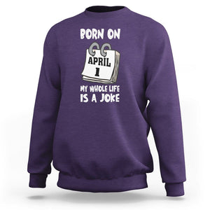 Fool's Day Birthday Sweatshirt Born On April 1st My Life Is A Joke TS09 Purple Printyourwear
