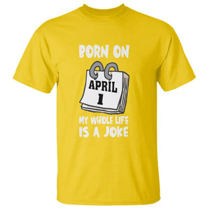 Fool's Day Birthday T Shirt Born On April 1st My Life Is A Joke TS09 Daisy Printyourwear