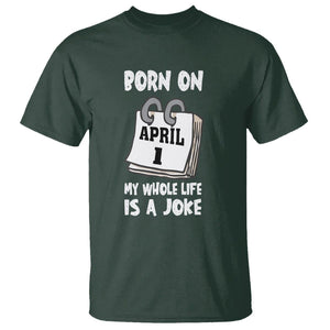 Fool's Day Birthday T Shirt Born On April 1st My Life Is A Joke TS09 Dark Forest Green Printyourwear