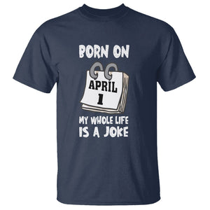 Fool's Day Birthday T Shirt Born On April 1st My Life Is A Joke TS09 Navy Printyourwear