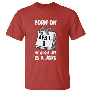 Fool's Day Birthday T Shirt Born On April 1st My Life Is A Joke TS09 Red Printyourwear