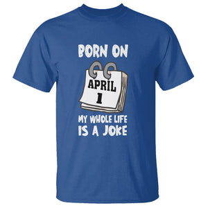 Fool's Day Birthday T Shirt Born On April 1st My Life Is A Joke TS09 Royal Blue Printyourwear