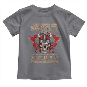 Viking Toddler T Shirt The Problem Is That No One Drinks From The Skulls Of Their Enemies Anymore TS09 Charcoal Print Your Wear