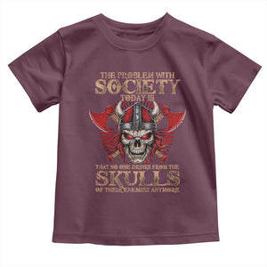 Viking Toddler T Shirt The Problem Is That No One Drinks From The Skulls Of Their Enemies Anymore TS09 Maroon Print Your Wear