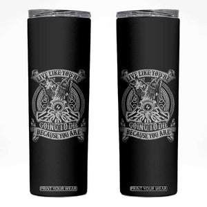 Viking Skinny Tumbler Live Like You're Going To Die Because You Are TS09 Black Print Your Wear