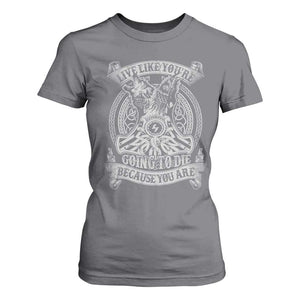 Viking T Shirt For Women Live Like You're Going To Die Because You Are TS09 Charcoal Print Your Wear