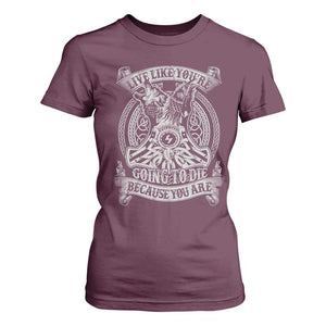 Viking T Shirt For Women Live Like You're Going To Die Because You Are TS09 Maroon Print Your Wear