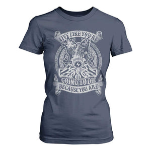 Viking T Shirt For Women Live Like You're Going To Die Because You Are TS09 Navy Print Your Wear