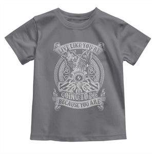 Viking Toddler T Shirt Live Like You're Going To Die Because You Are TS09 Charcoal Print Your Wear