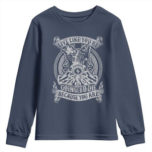 Viking Youth Sweatshirt Live Like You're Going To Die Because You Are TS09 Navy Print Your Wear