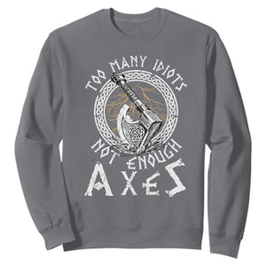 Viking Sweatshirt Too Many Idiots Not Enough Axes TS09 Charcoal Print Your Wear
