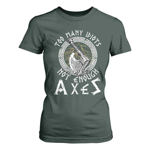 Viking T Shirt For Women Too Many Idiots Not Enough Axes TS09 Dark Forest Green Print Your Wear